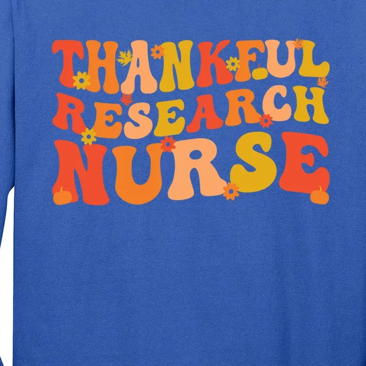 Thankful Research Nurse Thanksgiving Research Nursing Cool Gift Tall Long Sleeve T-Shirt