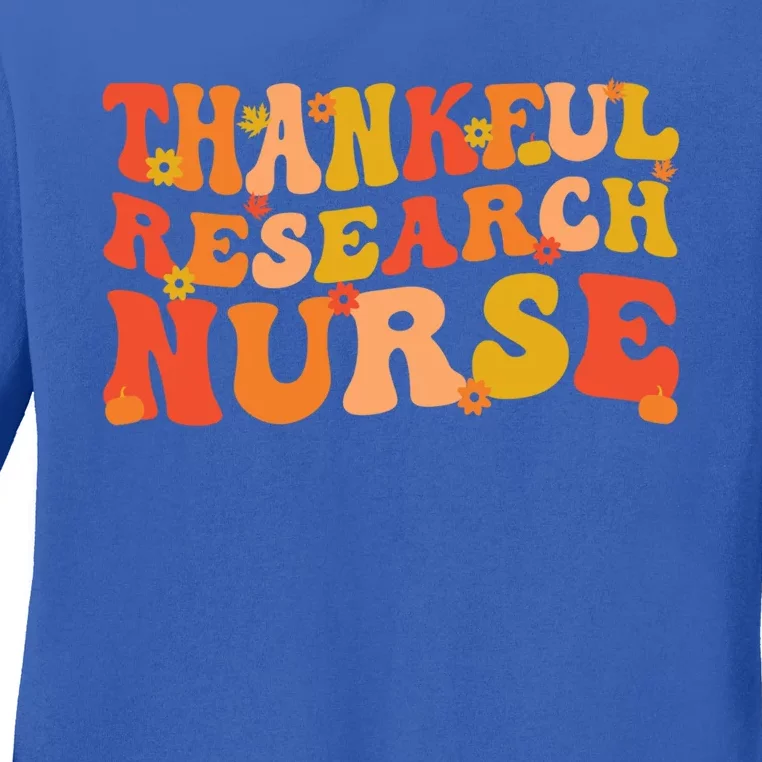 Thankful Research Nurse Thanksgiving Research Nursing Cool Gift Ladies Long Sleeve Shirt