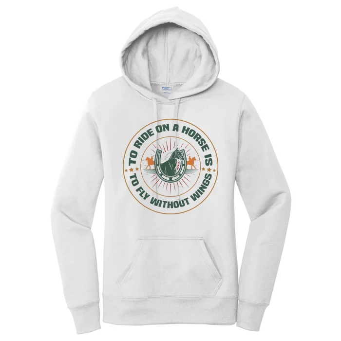 To Ride On A Horse Is To Fly Without Wings Women's Pullover Hoodie