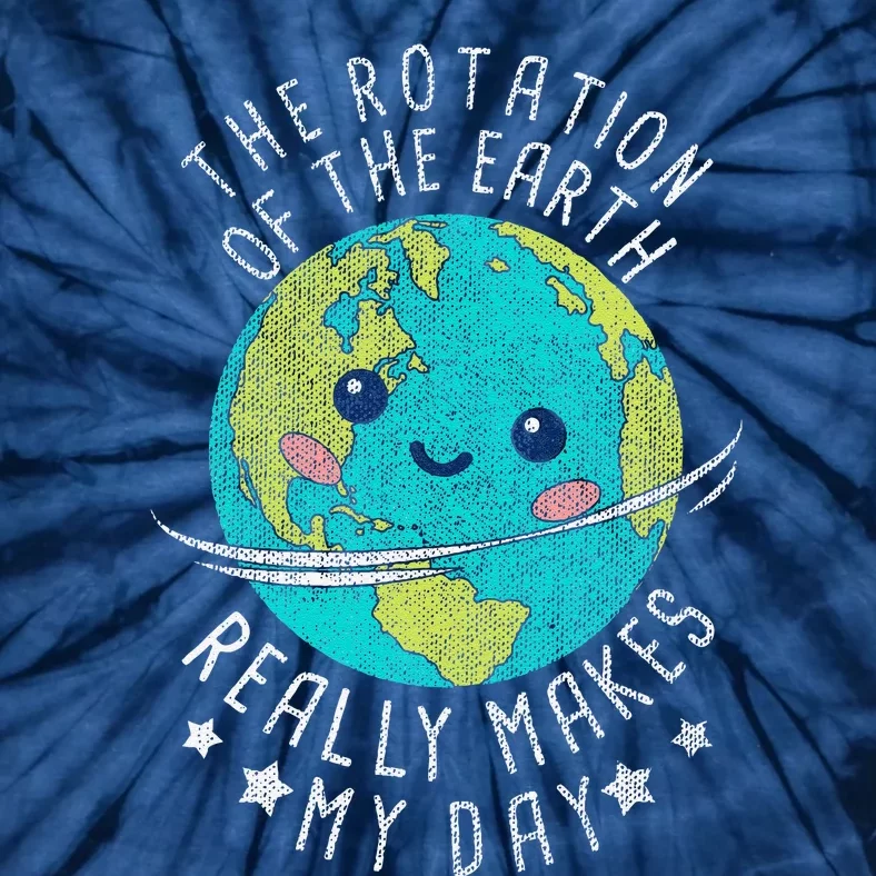 The Rotation Of The Earth Really Makes My Day Earth Day Tie-Dye T-Shirt