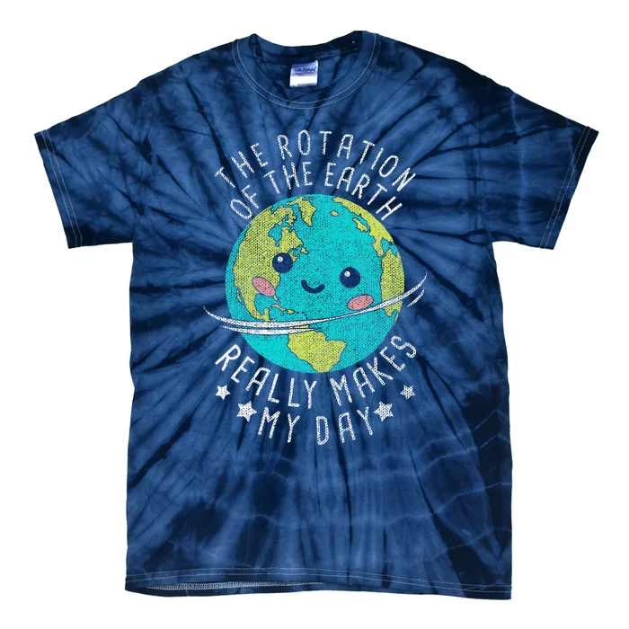 The Rotation Of The Earth Really Makes My Day Earth Day Tie-Dye T-Shirt