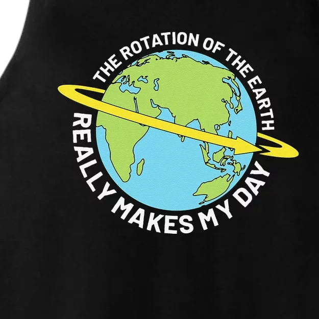 The Rotation Of The Earth Really Makes My Day Earth Day Ladies Tri-Blend Wicking Tank