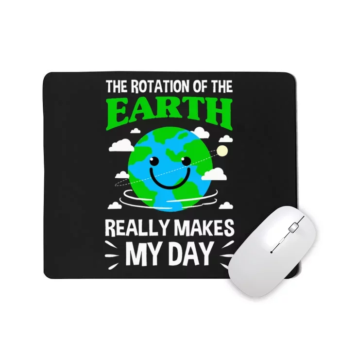 The Rotation Of The Earth Really Makes My Day Science Nerd Mousepad