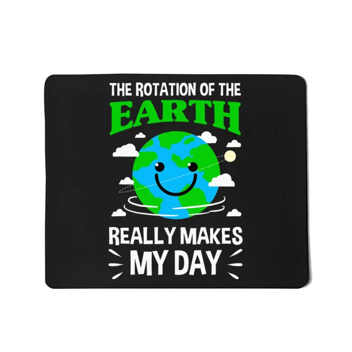 The Rotation Of The Earth Really Makes My Day Science Nerd Mousepad