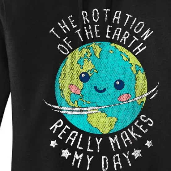 The Rotation Of The Earth Really Makes My Day Earth Day Women's Pullover Hoodie