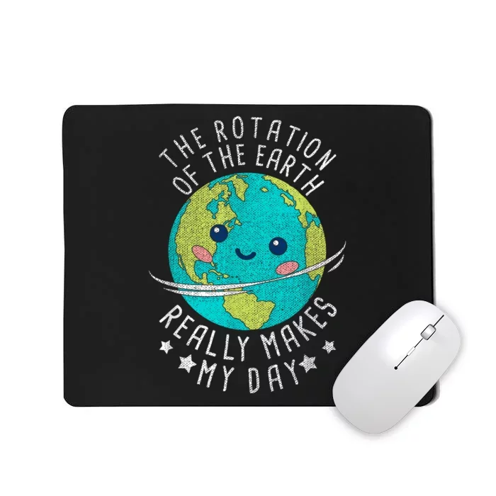 The Rotation Of The Earth Really Makes My Day Earth Day Mousepad