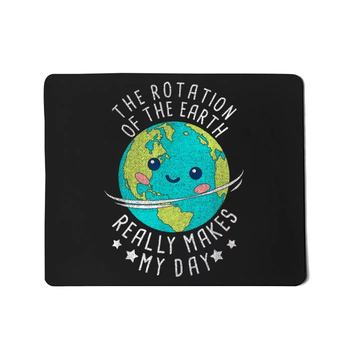 The Rotation Of The Earth Really Makes My Day Earth Day Mousepad