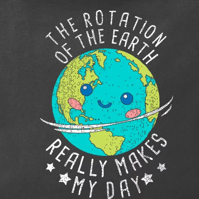 The Rotation Of The Earth Really Makes My Day Earth Day Zip Tote Bag