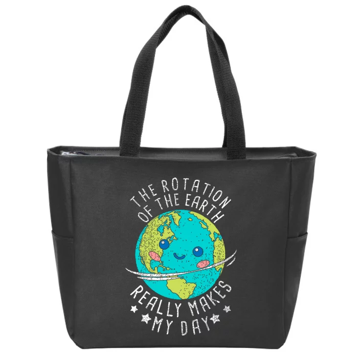 The Rotation Of The Earth Really Makes My Day Earth Day Zip Tote Bag