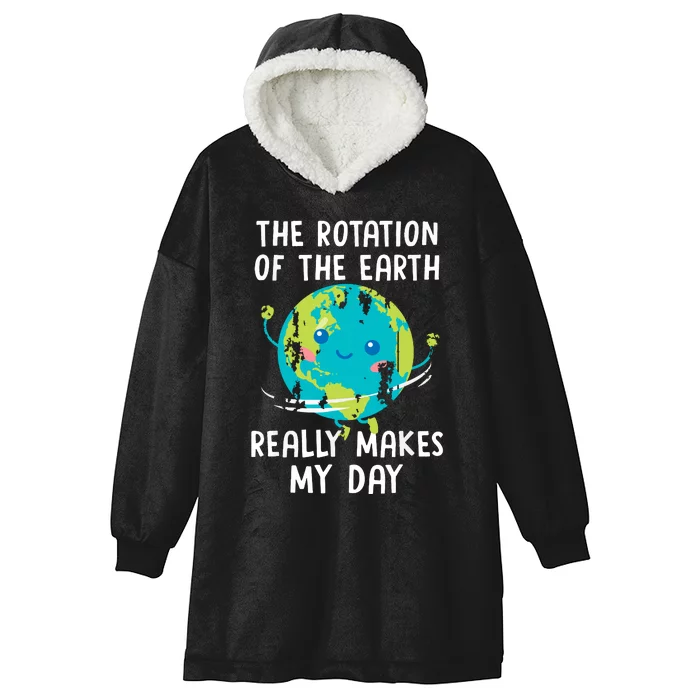 The Rotation Of The Earth Really Makes My Day Hooded Wearable Blanket