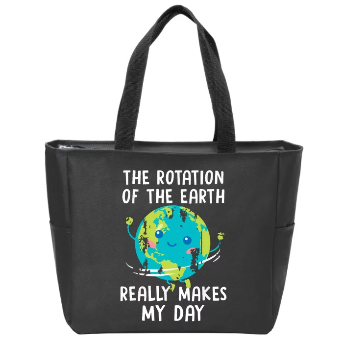 The Rotation Of The Earth Really Makes My Day Zip Tote Bag