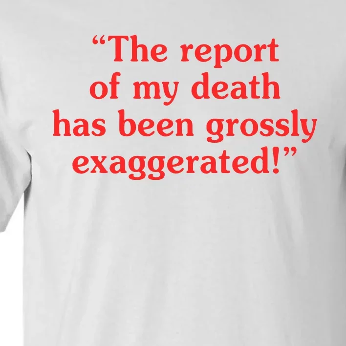 The Report Of My Death Has Been Grossly Exaggerated Tall T-Shirt