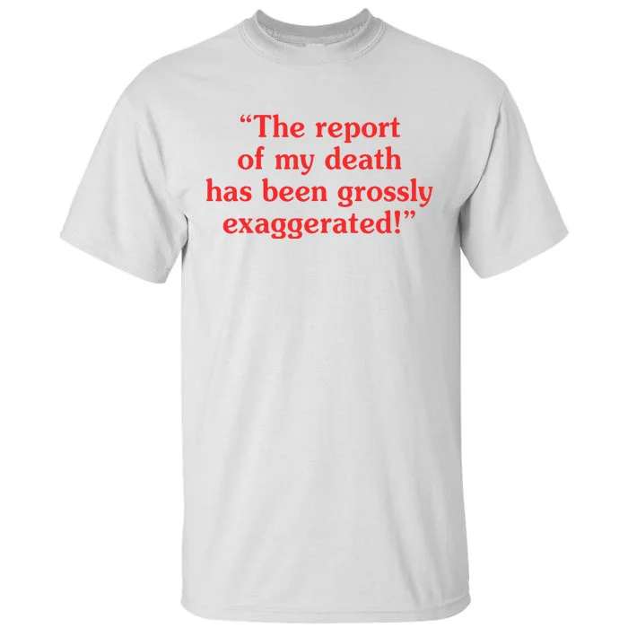 The Report Of My Death Has Been Grossly Exaggerated Tall T-Shirt