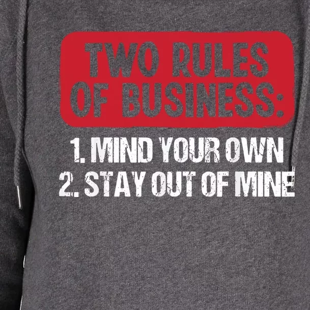 Two Rules Of Business Mind Your Own Stay Out Of Mine Funny Womens Funnel Neck Pullover Hood