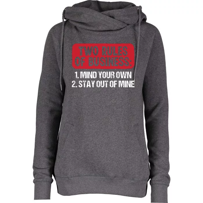 Two Rules Of Business Mind Your Own Stay Out Of Mine Funny Womens Funnel Neck Pullover Hood