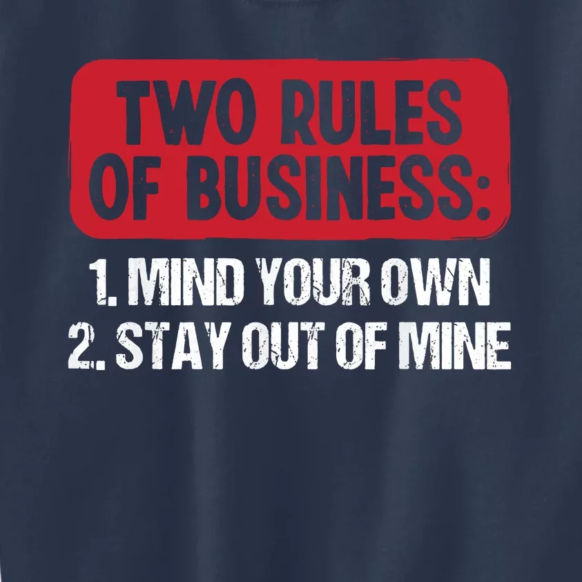 Two Rules Of Business Mind Your Own Stay Out Of Mine Funny Kids Sweatshirt