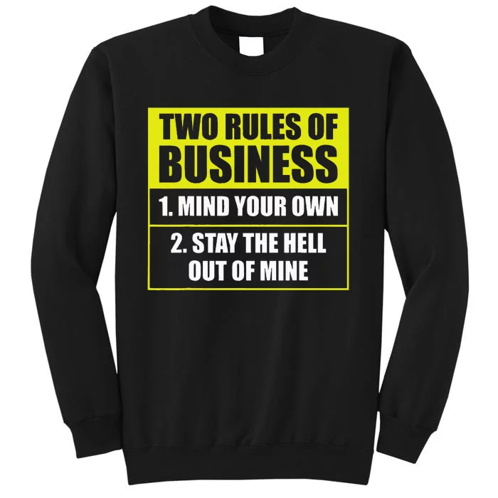 Two Rules Of Business Mind Your Own Stay Outta Mine Tall Sweatshirt