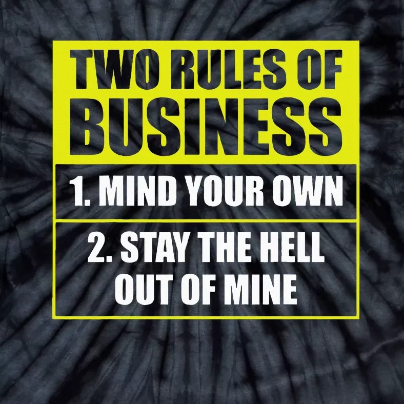 Two Rules Of Business Mind Your Own Stay Outta Mine Tie-Dye T-Shirt