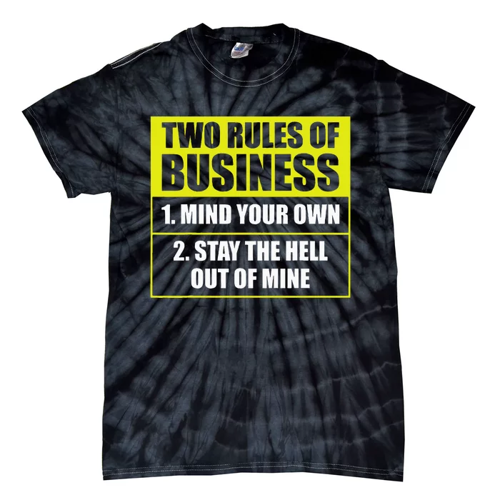 Two Rules Of Business Mind Your Own Stay Outta Mine Tie-Dye T-Shirt