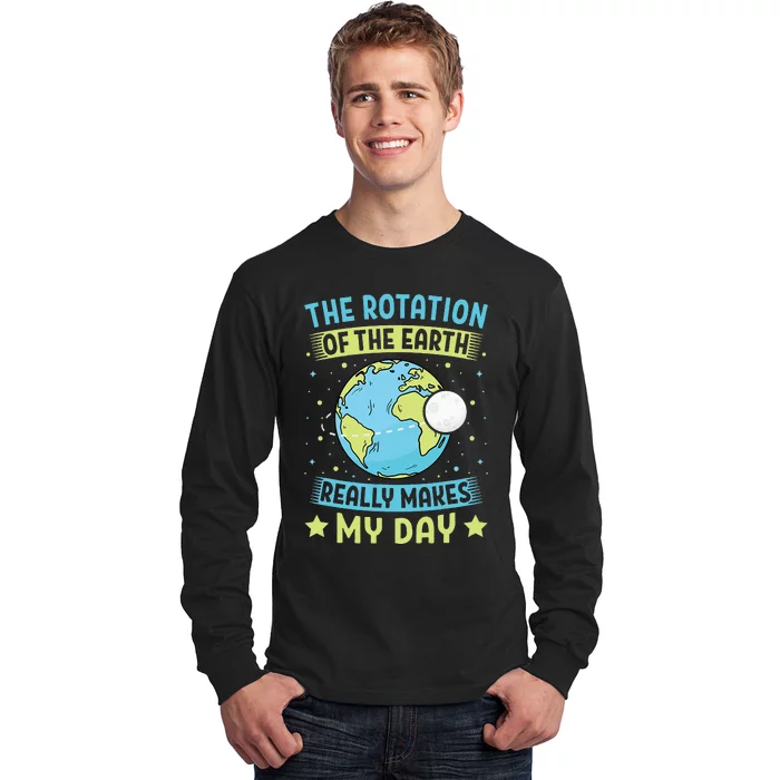 The Rotation Of The Earth Makes My Day Teacher Long Sleeve Shirt