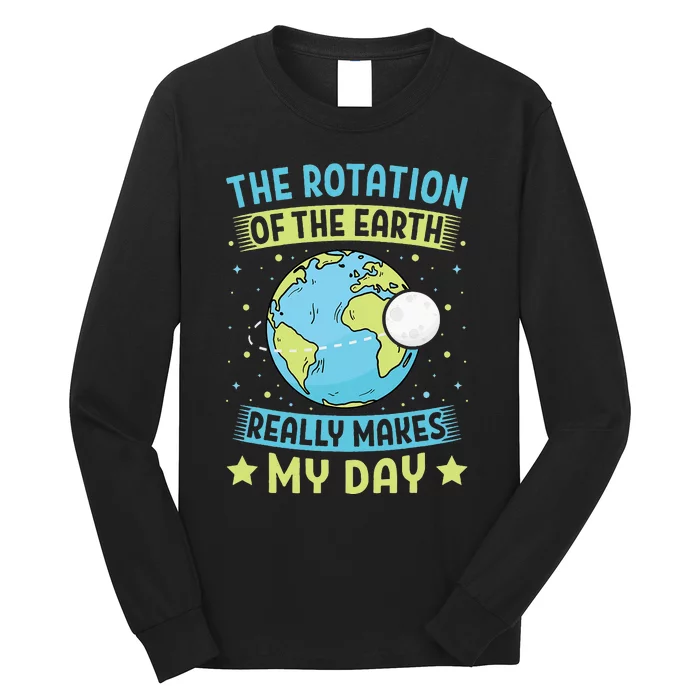 The Rotation Of The Earth Makes My Day Teacher Long Sleeve Shirt