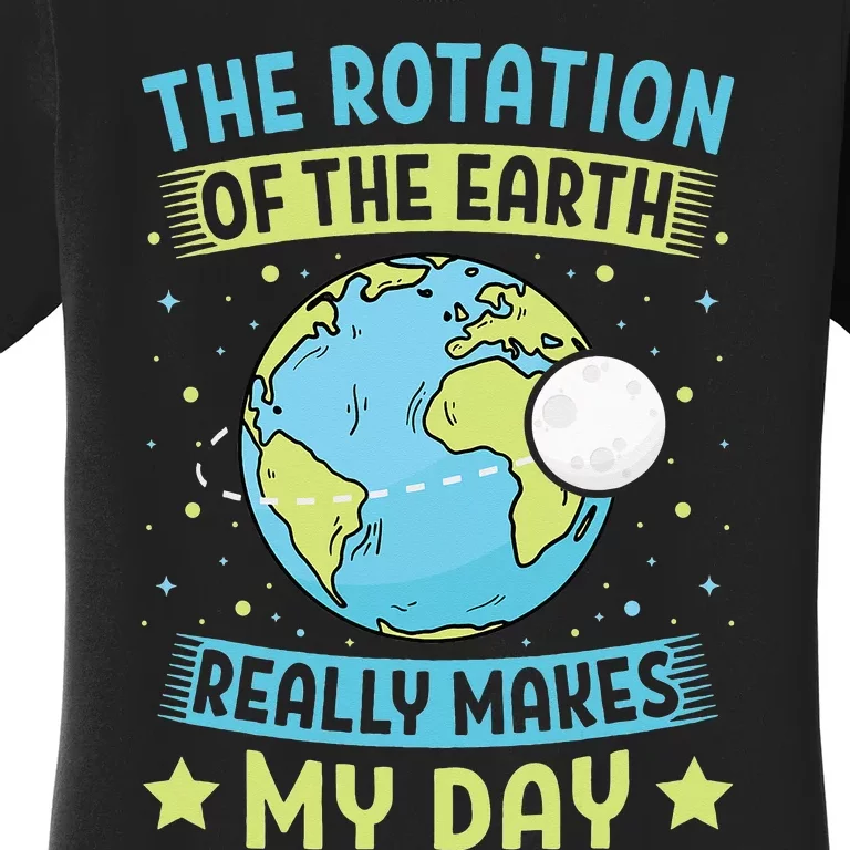 The Rotation Of The Earth Makes My Day Teacher Women's T-Shirt