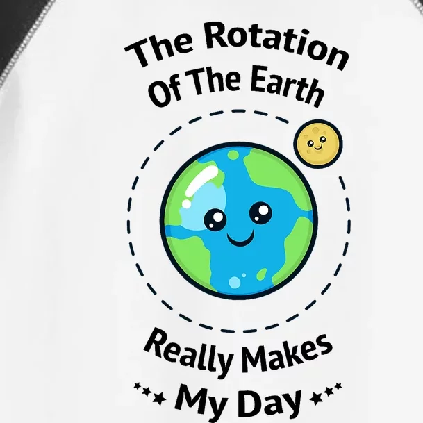 The Rotation Of The Earth Really Makes My Day Earth Day Toddler Fine Jersey T-Shirt