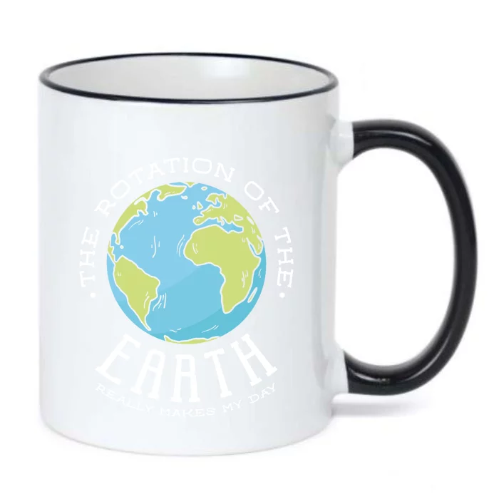 The Rotation Of The Earth Really Makes My Day Earth Day Meaningful Gift Black Color Changing Mug