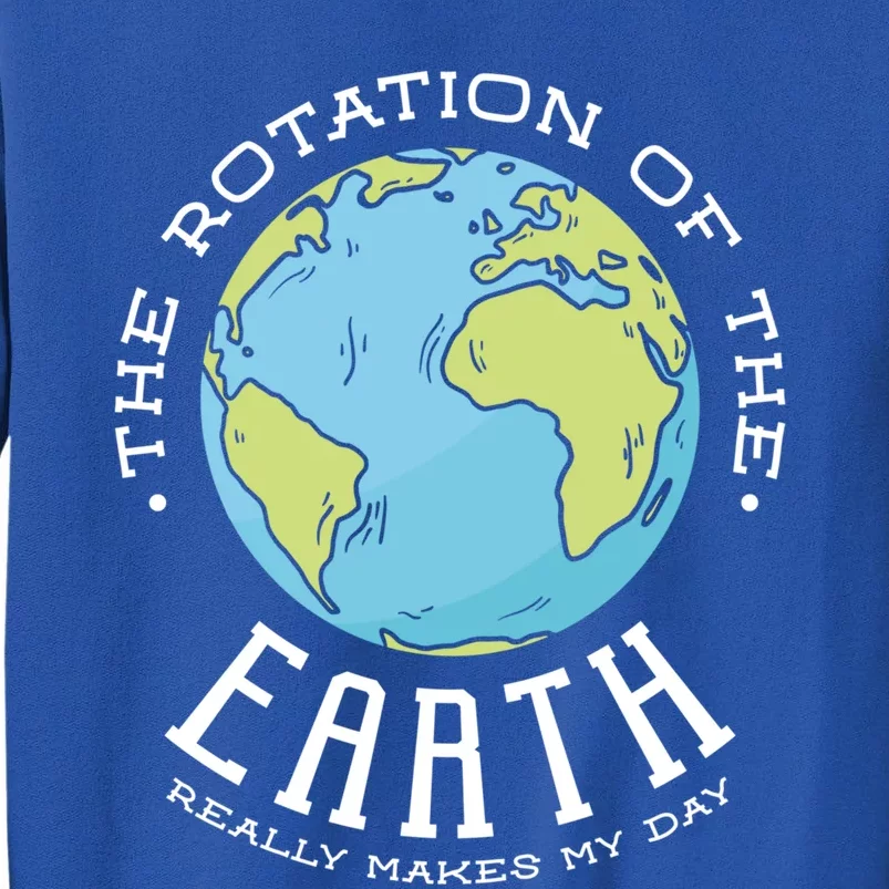 The Rotation Of The Earth Really Makes My Day Earth Day Meaningful Gift Sweatshirt