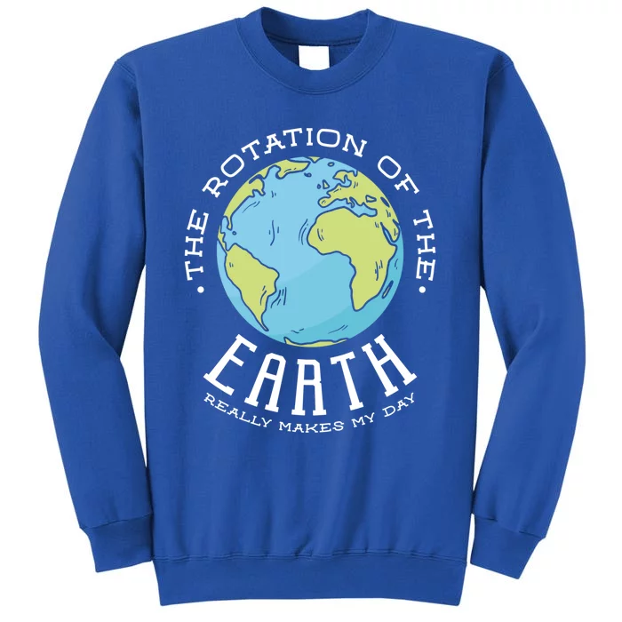 The Rotation Of The Earth Really Makes My Day Earth Day Meaningful Gift Sweatshirt