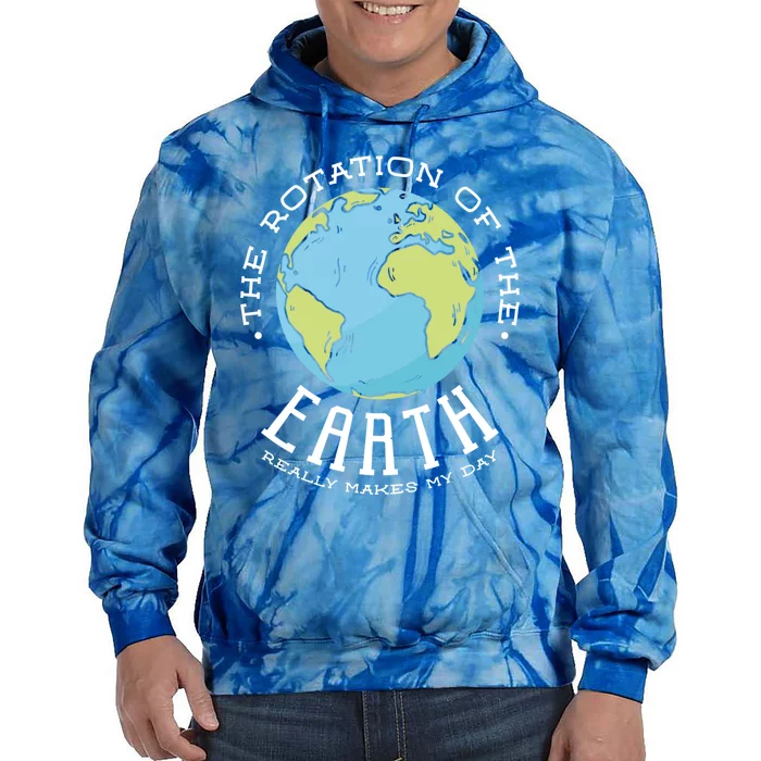 The Rotation Of The Earth Really Makes My Day Earth Day Meaningful Gift Tie Dye Hoodie