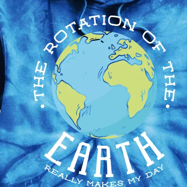 The Rotation Of The Earth Really Makes My Day Earth Day Meaningful Gift Tie Dye Hoodie