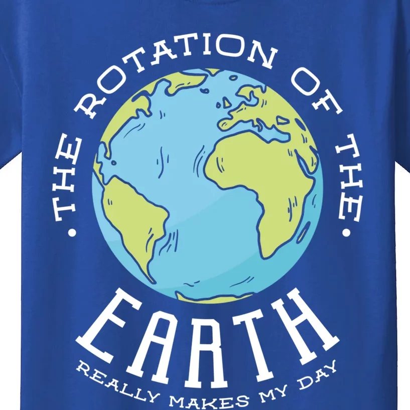 The Rotation Of The Earth Really Makes My Day Earth Day Meaningful Gift Kids T-Shirt