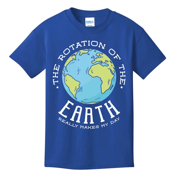 The Rotation Of The Earth Really Makes My Day Earth Day Meaningful Gift Kids T-Shirt