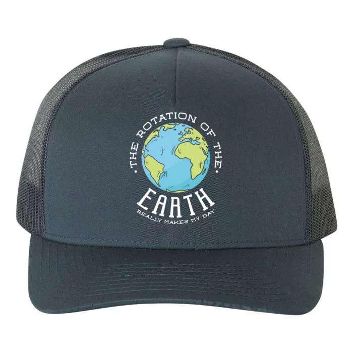 The Rotation Of The Earth Really Makes My Day Earth Day Meaningful Gift Yupoong Adult 5-Panel Trucker Hat