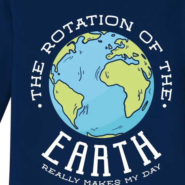 The Rotation Of The Earth Really Makes My Day Earth Day Meaningful Gift Baby Long Sleeve Bodysuit