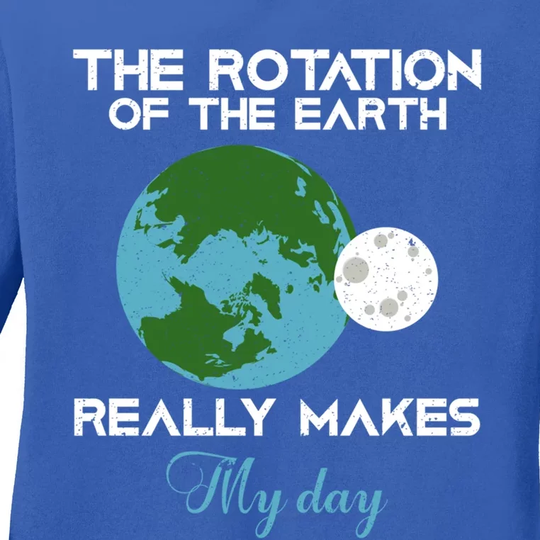 The Rotation Of The Earth Really Makes My Day Science Funny Funny Gift Ladies Long Sleeve Shirt