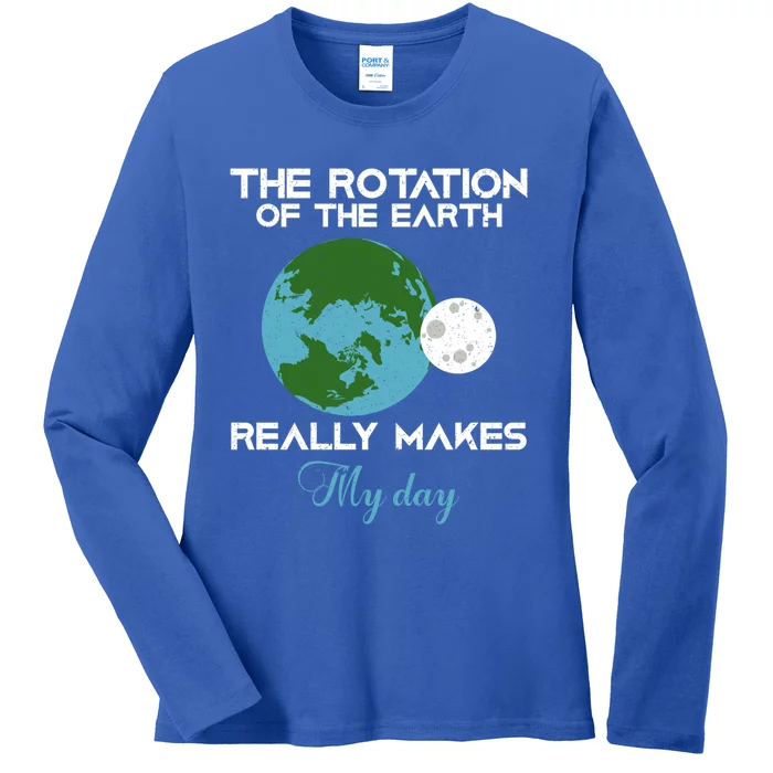 The Rotation Of The Earth Really Makes My Day Science Funny Funny Gift Ladies Long Sleeve Shirt