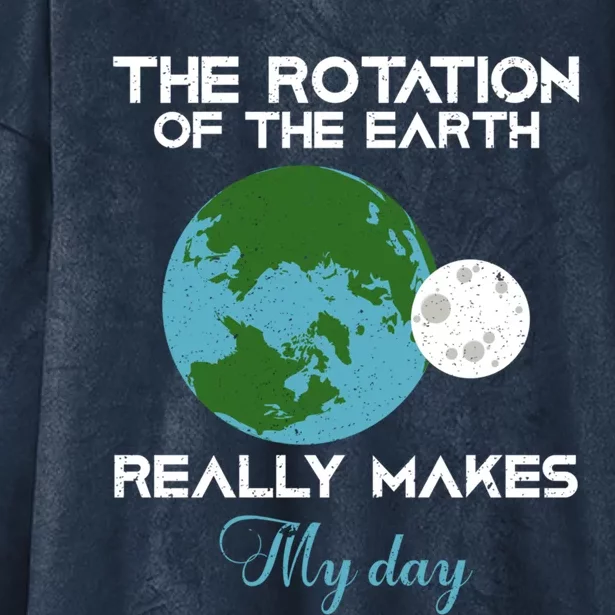 The Rotation Of The Earth Really Makes My Day Science Funny Funny Gift Hooded Wearable Blanket