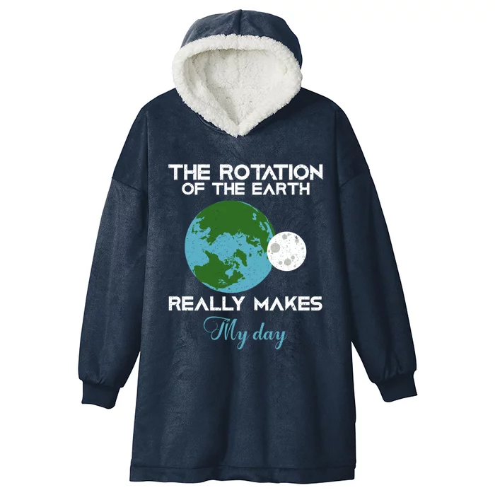 The Rotation Of The Earth Really Makes My Day Science Funny Funny Gift Hooded Wearable Blanket