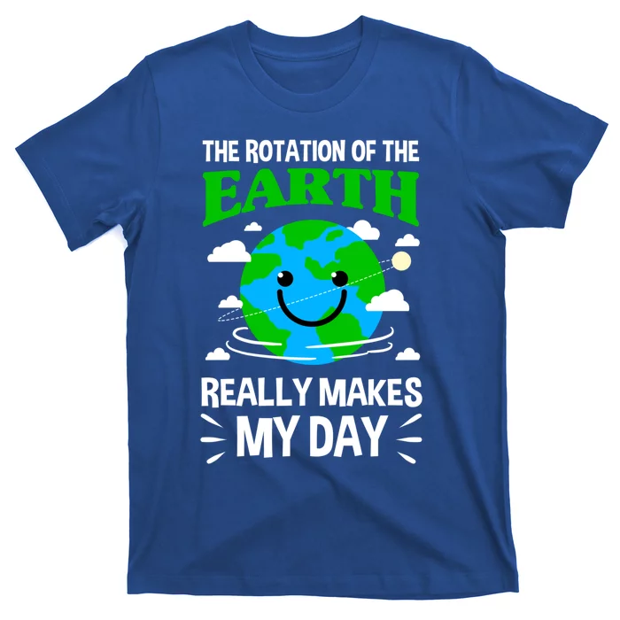 The Rotation Of The Earth Really Makes My Day Science Nerd Gift T-Shirt