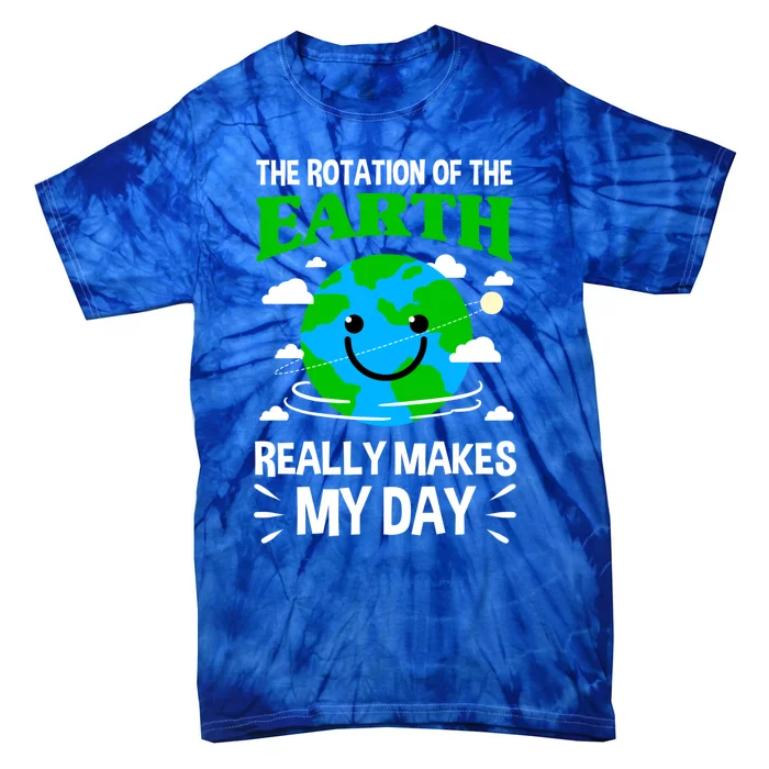 The Rotation Of The Earth Really Makes My Day Science Nerd Gift Tie-Dye T-Shirt