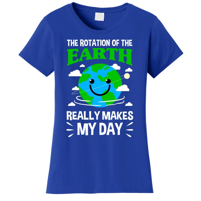 The Rotation Of The Earth Really Makes My Day Science Nerd Gift Women's T-Shirt