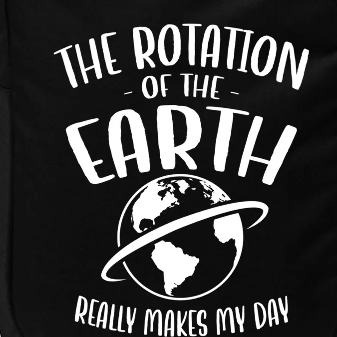 The Rotation Of The Earth Really Makes My Day Earth Day Gift Impact Tech Backpack