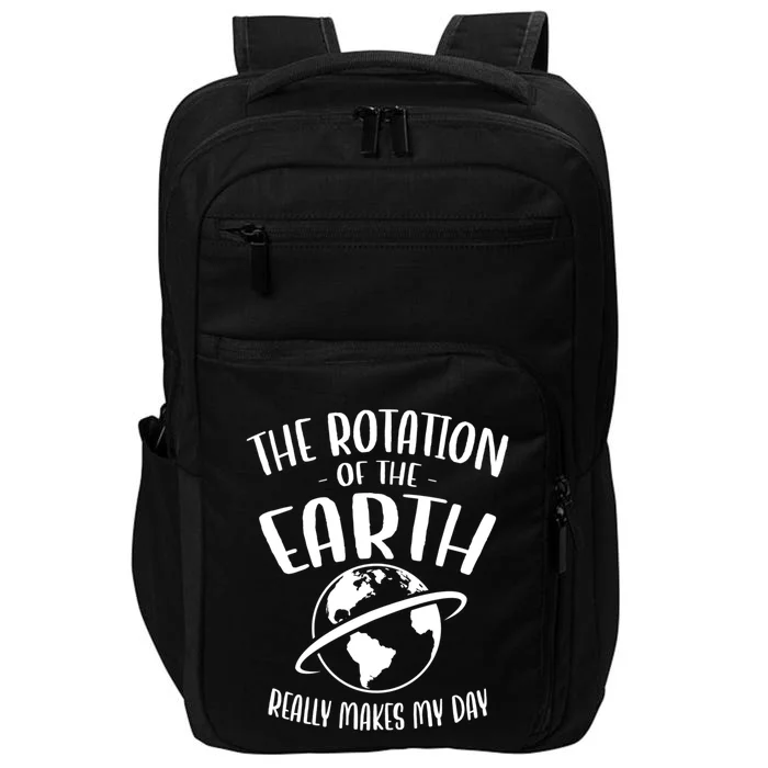 The Rotation Of The Earth Really Makes My Day Earth Day Gift Impact Tech Backpack