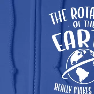 The Rotation Of The Earth Really Makes My Day Earth Day Gift Full Zip Hoodie