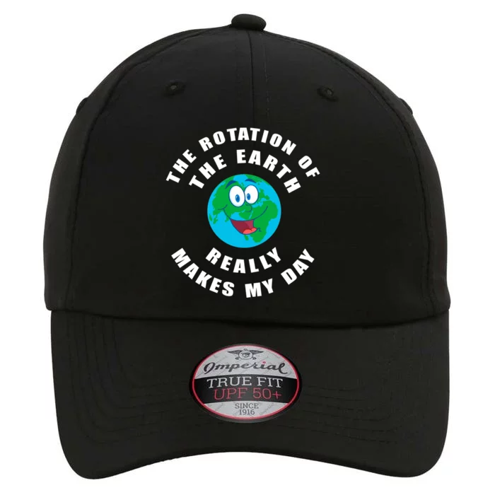 The Rotation Of The Earth Really Makes My Day Earth Day Cool Gift The Original Performance Cap