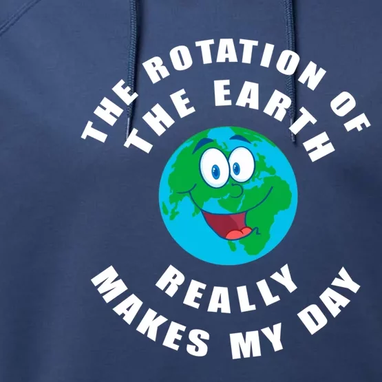 The Rotation Of The Earth Really Makes My Day Earth Day Cool Gift Performance Fleece Hoodie