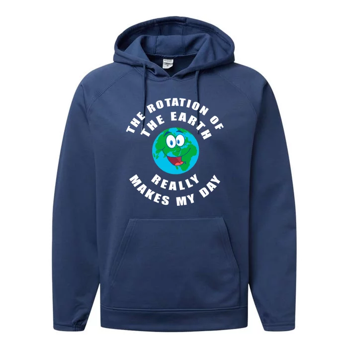 The Rotation Of The Earth Really Makes My Day Earth Day Cool Gift Performance Fleece Hoodie