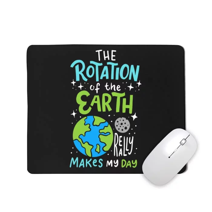 The Rotation Of The Earth Makes My Day Mousepad